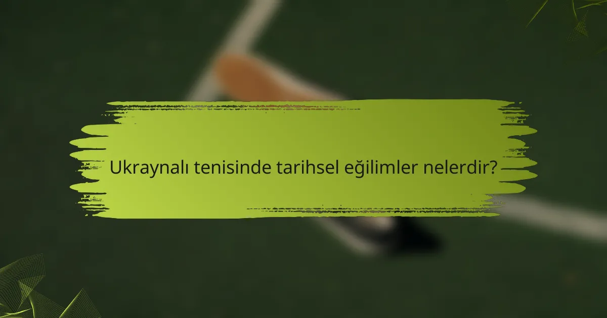 Ukraynalı tenisinde tarihsel eğilimler nelerdir?
