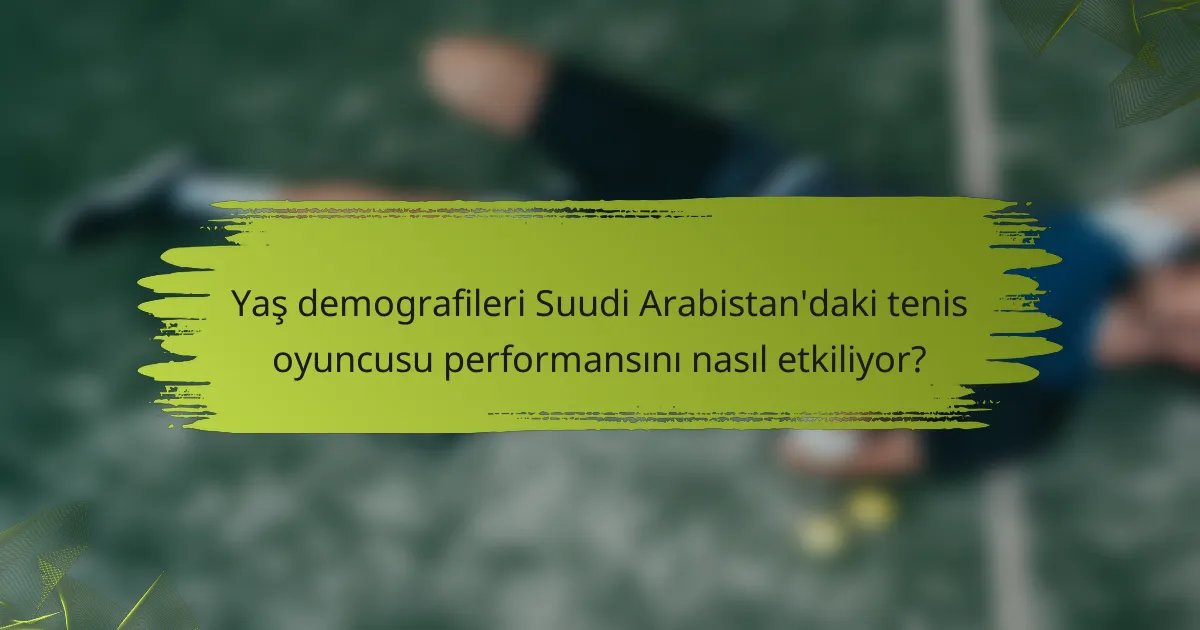 Yaş demografileri Suudi Arabistan'daki tenis oyuncusu performansını nasıl etkiliyor?